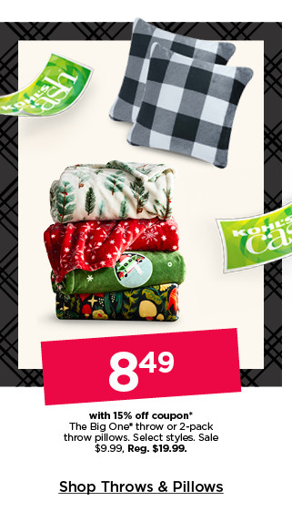 8.49 with 15% off coupon the big one throw or 2-pk pillows. sale 9.99. shop throws and pillows.