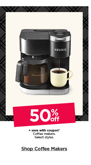 50% off plus save with coupon coffee makers. select styles. shop coffee makers.