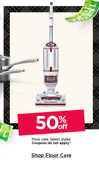 50% off floor care. select styles. coupons do not apply. shop floor care.