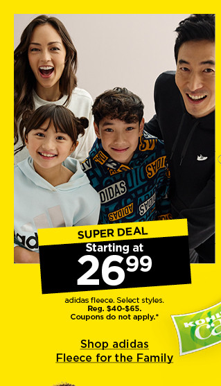 super deal. starting at $26.99 adidas fleece. select styles. coupons do not apply. shop adidas fleece for the family.