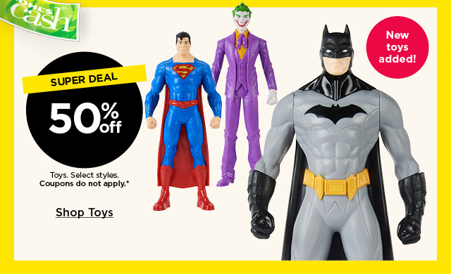 super deal. 50% off toys. select styles. coupons do not apply. shop toys.