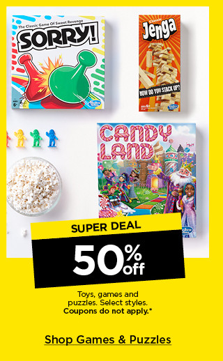 super deal. 50% off toys, games and puzzles. select styles. coupons do not apply. shop games and puzzles.