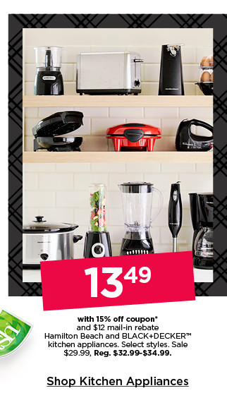 13.49 with 15% off coupon and $12 mail-in rebate hamilton beach and black and decker kitchen appliances. select styles. sale 29.99. shop kitchen appliances.