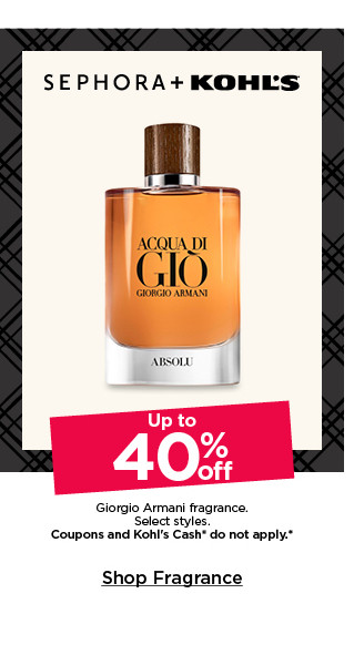 up to 40% off giorgio armani fragrance. select styles. coupons and kohls cash do not apply. shop fragrance.