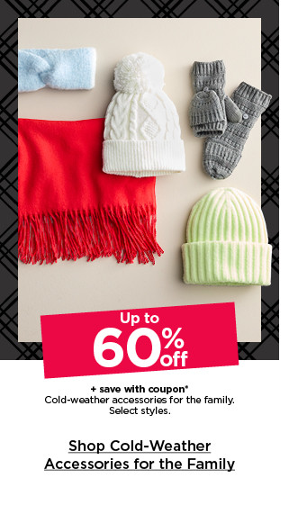 up to 60% off plus save with coupon on cold weather accessories for the family. select styles. shop cold weather accessories for the family.