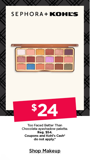 $24 too faced better than chocolate eyeshadow palette. coupons and kohls cash do not apply. shop makeup.