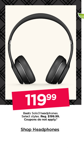 119.99 beats solo3 headphones. select styles. coupons do not apply. shop headphones.