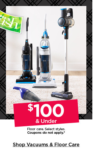 $100 and under floor care. select styles. coupons do not apply. shop vacuums and floor care.
