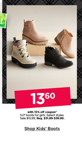 13.60 with 15% off coupon on so boots for girls. select styles. shop kids' boots.