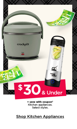 $30 and under plus save with coupon kitchen appliances. select styles. shop kitchen appliances.