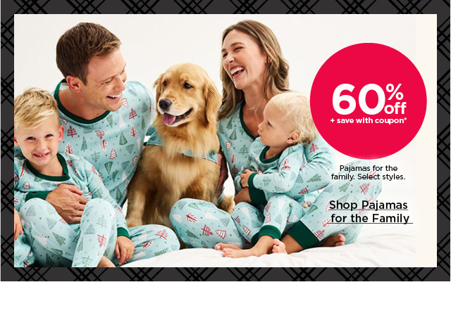 60% off plus save with coupon pajamas for the family. select styles. shop pajamas for the family.