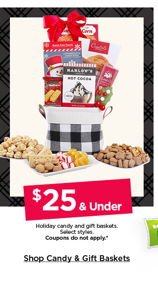 $25 and under holiday candy and gift baskets. select styles. coupons do not apply. shop candy and gift baskets.