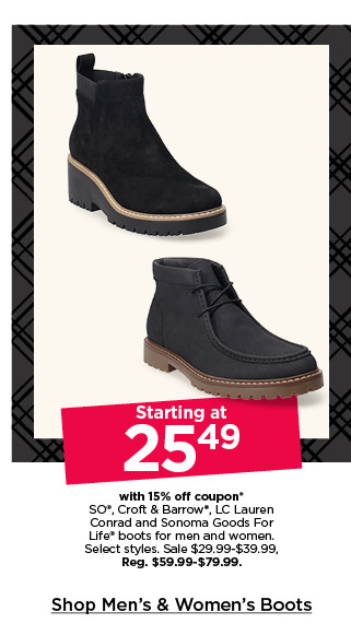 starting at 25.49 with 15% off coupon on so, croft and barrow, LC lauren conrad and sonoma goods for life boots for men and women. select styles. shop men's and women's boots.