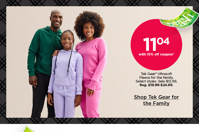 $11.04 with 15% off coupon tek gear ultrasoft fleece for the family. select styles. shop tek gear for the family.