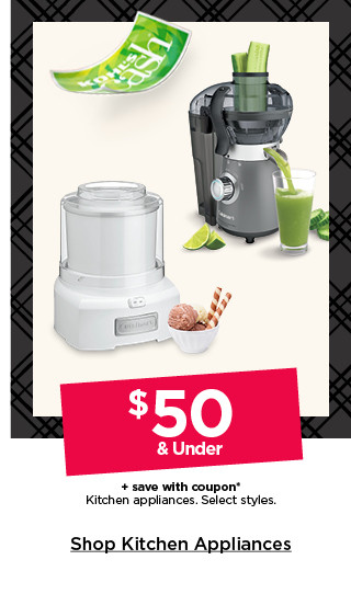 $50 & under plus save with coupon kitchen appliances. select styles. shop kitchen appliances.