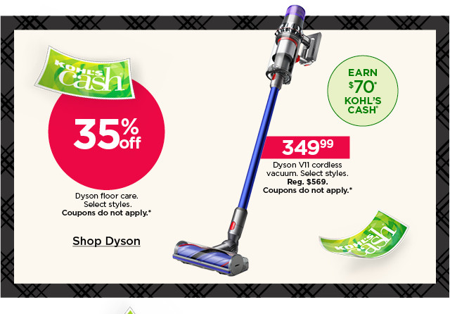 30% off dyson floor care. select styles. coupons do not apply. shop dyson.