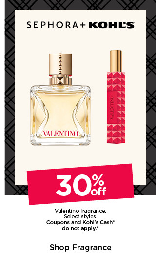 30% valentino fragrance. select styles. coupons and kohls cash do not apply. shop fragrance.