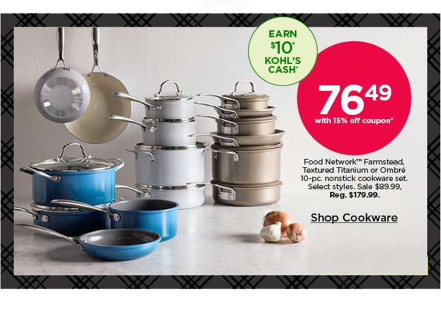 76.49 with 15% off coupon food network farmstead textured titanium or ombre 10-pc. nonstick cookware set. select styles. shop cookware.