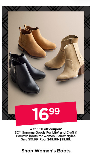 16.99 with 15% off coupon on so, sonoma goods for life and croft and barrow boots for women. select styles. shop women's boots.