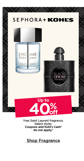 up to 40% off yves saint laurent fragrance. select styles. coupons and kohls cash do not apply. shop fragrance.