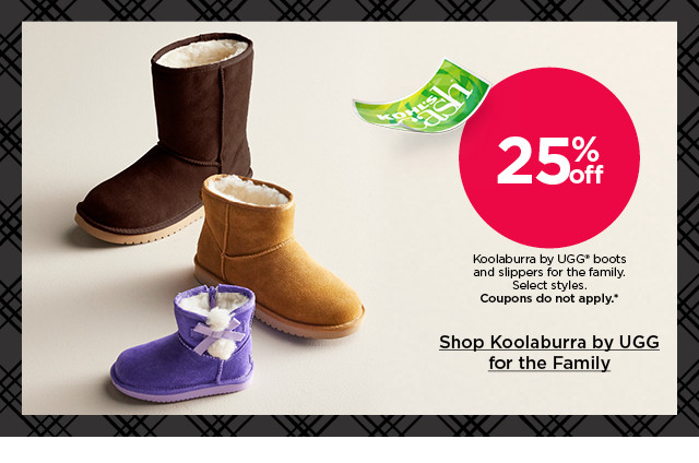 25% off koolaburra by ugg boots and slippers for the family. select styles. coupons do not apply. shop koolaburra by ugg for the family.