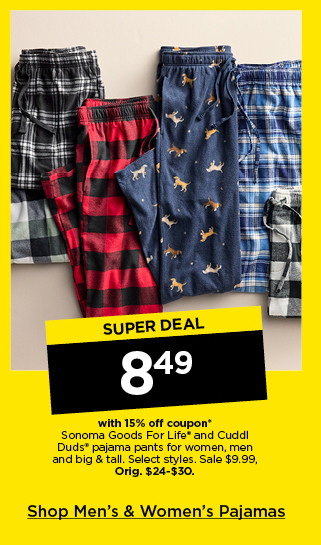 super deal. $8.49 with 15% off coupon sonoma goods for life and cuddl duds pajama pants for women, men and big & tall. select styles. shop men's and women's pajamas.