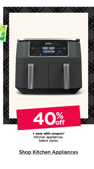 40% off plus save with coupon kitchen appliances. select styles. shop kitchen appliances.