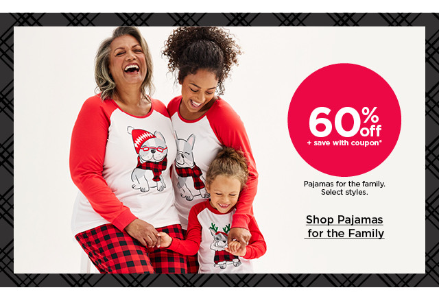 60% off plus save with coupon pajamas for the family. select styles. shop pajamas for the family.