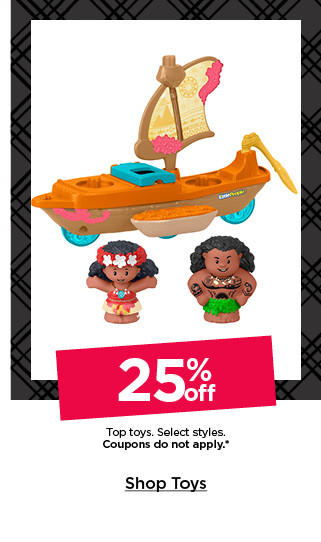 25% off top toys. select styles. coupons do not apply. shop toys.