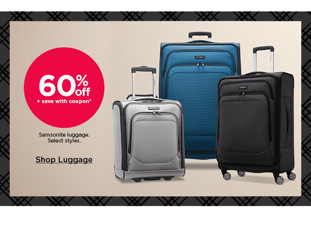 60% off plus save with coupon on samsonite luggage. select styles. shop luggage.