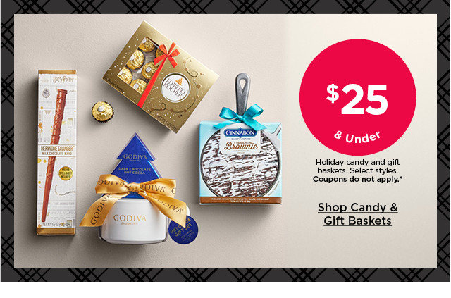 $25 and under holiday candy and gift baskets. select styles. coupons do not apply. shop candy and gift baskets.