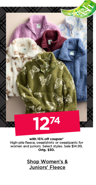 $12.74 with 15% off coupon high-pile fleece, sweatshirts or sweatpants for women and juniors. select styles. shop women's & juniors' fleece.