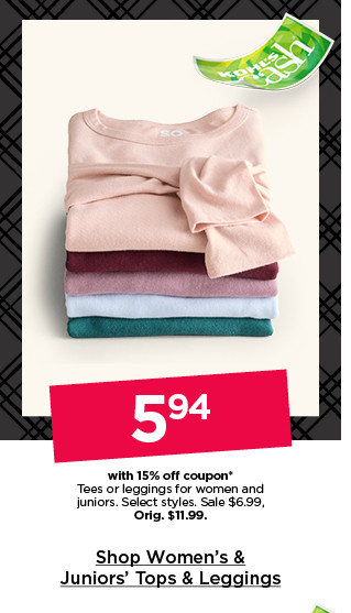 $5.94 with 15% off coupon tees or leggings for women and juniors. select styles. shop women's & juniors' tops & leggings.