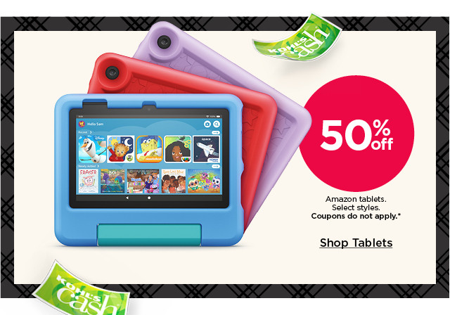 50% off amazon tablets. select styles. coupons do not apply. shop tablets.