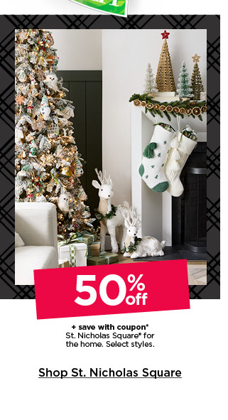 50% off plus save with coupon st. nicholas square for the home. select styles. shop st. nicholas square.