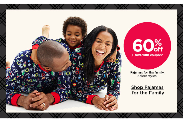 60% off plus save with coupon pajamas for the family. select styles. shop pajamas for the family.