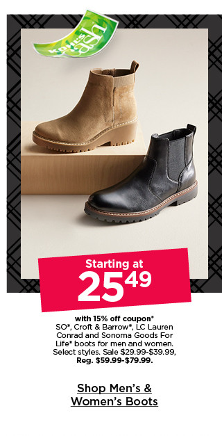 starting at 25.49 with 15% off coupon on sonoma goods for life, so, LC lauren conrad and croft and barrow boots for men and women. select styles. shop men's and women's boots.