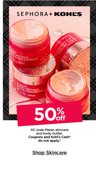 50% off josie maran skincare and body butter. coupons and kohls cash do not apply. shop skincare.