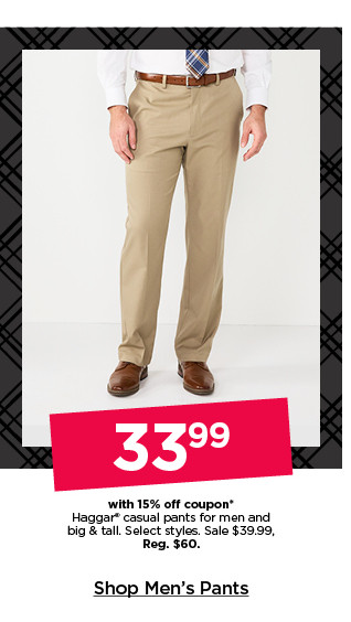 33.99 with 15% off coupon on haggar casual pants for men and big and tall. select styles. shop men's pants.