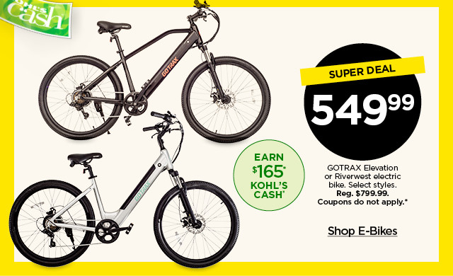 super deal. 549.99 GOTRAX elevation or riverwest electric bike. select styles. coupons do not apply. shop e-bikes.