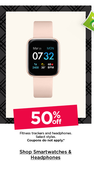 50% off fitness trackers and headphones. select styles. coupons do not apply. shop smartwatches and headphones.