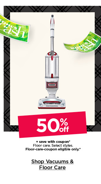 50% off plus save with coupon floor care. select styles. floor-care-coupon eligible only. shop vacuums and floor care.