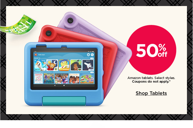 50% off amazon tablets. select styles. coupons do not apply. shop tablets.