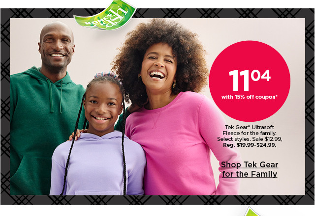 $11.04 with 15% off coupon tek gear ultrasoft fleece for the family. select styles. shop tek gear for the family.