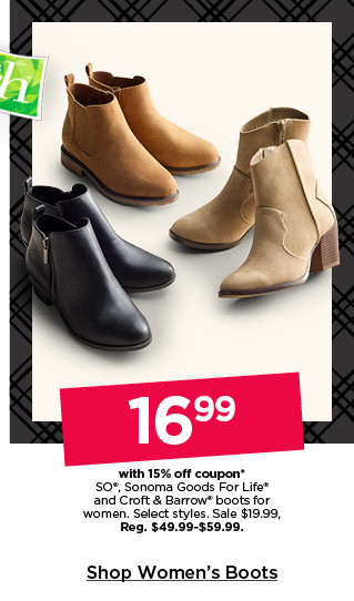 16.99 with 15% off coupon on so, sonoma goods for life and croft and barrow boots for women. shop women's boots.