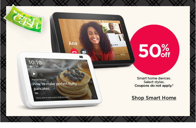 50% off smart home devices. select styles. coupons do not apply. shop smart home.