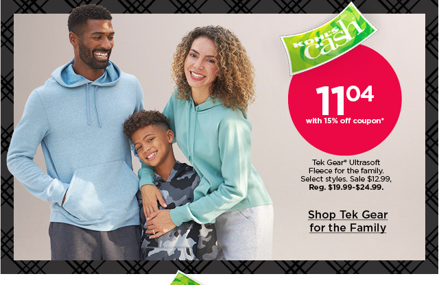 11.04 with 15% off coupon tek gear ultrasoft fleece for the family. select styles. shop tek gear for the family.