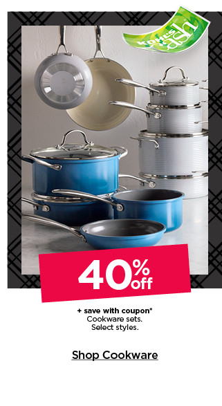 40% off plus save with coupon cookware sets. select styles. shop cookware.