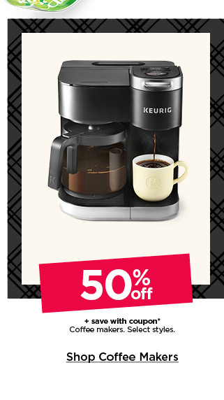 50% off plus save with coupon coffee makers. select styles. shop coffee makers.