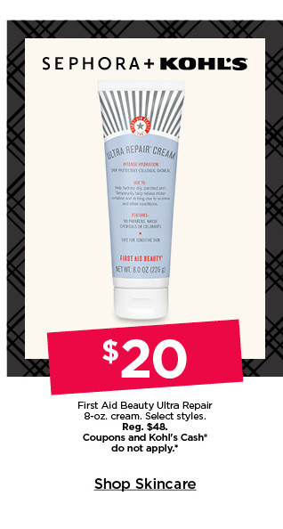 $20 first aid beauty ultra repair 8 oz cream. select styles. coupons and kohls cash do not apply to sephora. shop skincare.